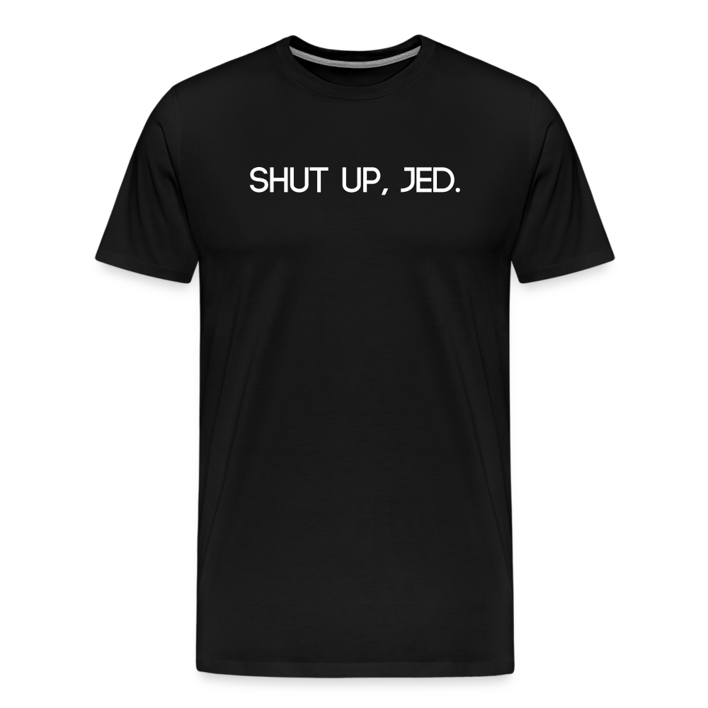 Shut up, Jed Tee - black