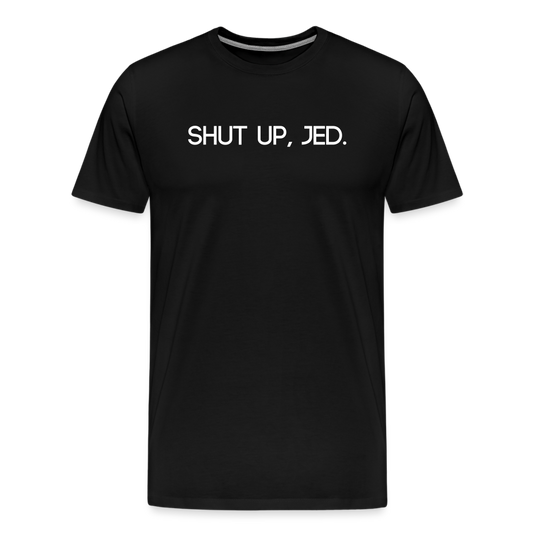 Shut up, Jed Tee - black