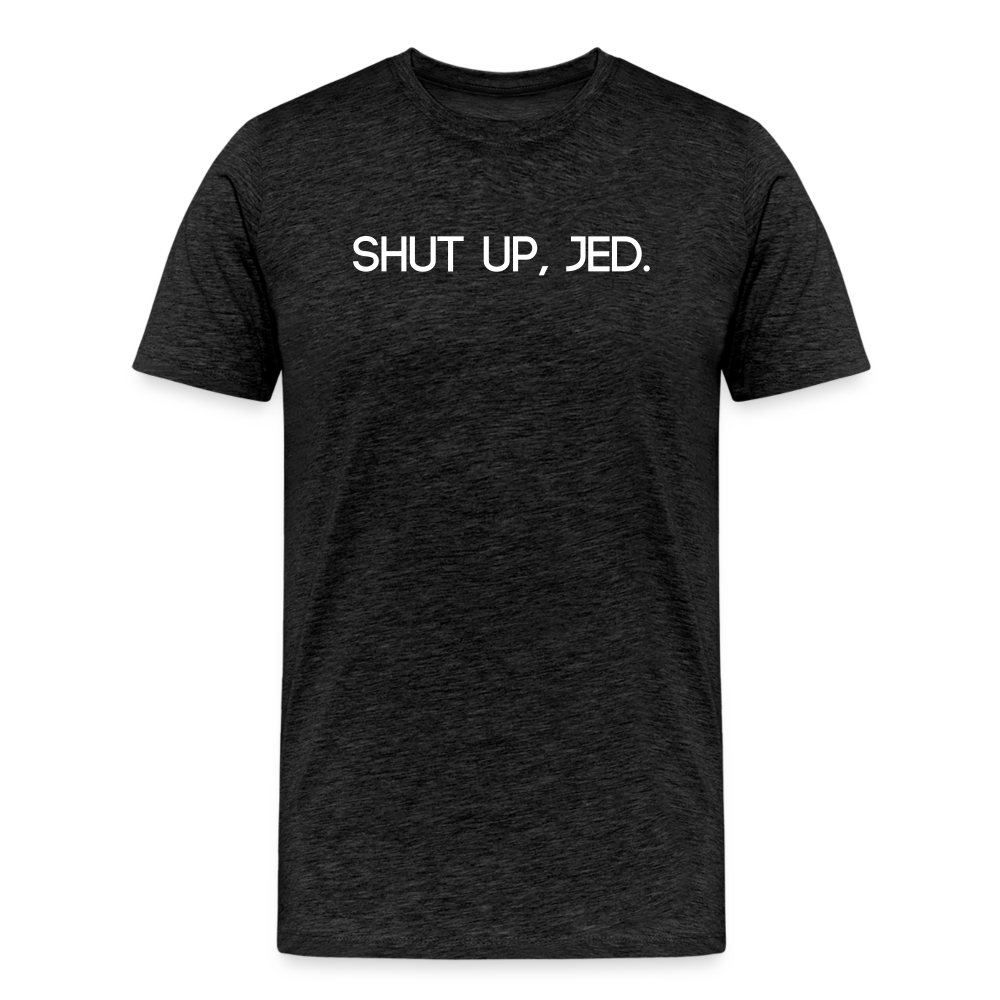 Shut up, Jed Tee - charcoal grey