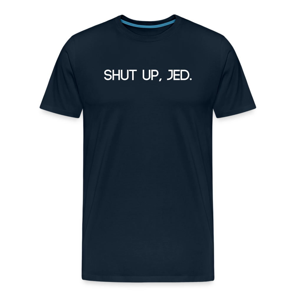 Shut up, Jed Tee - deep navy