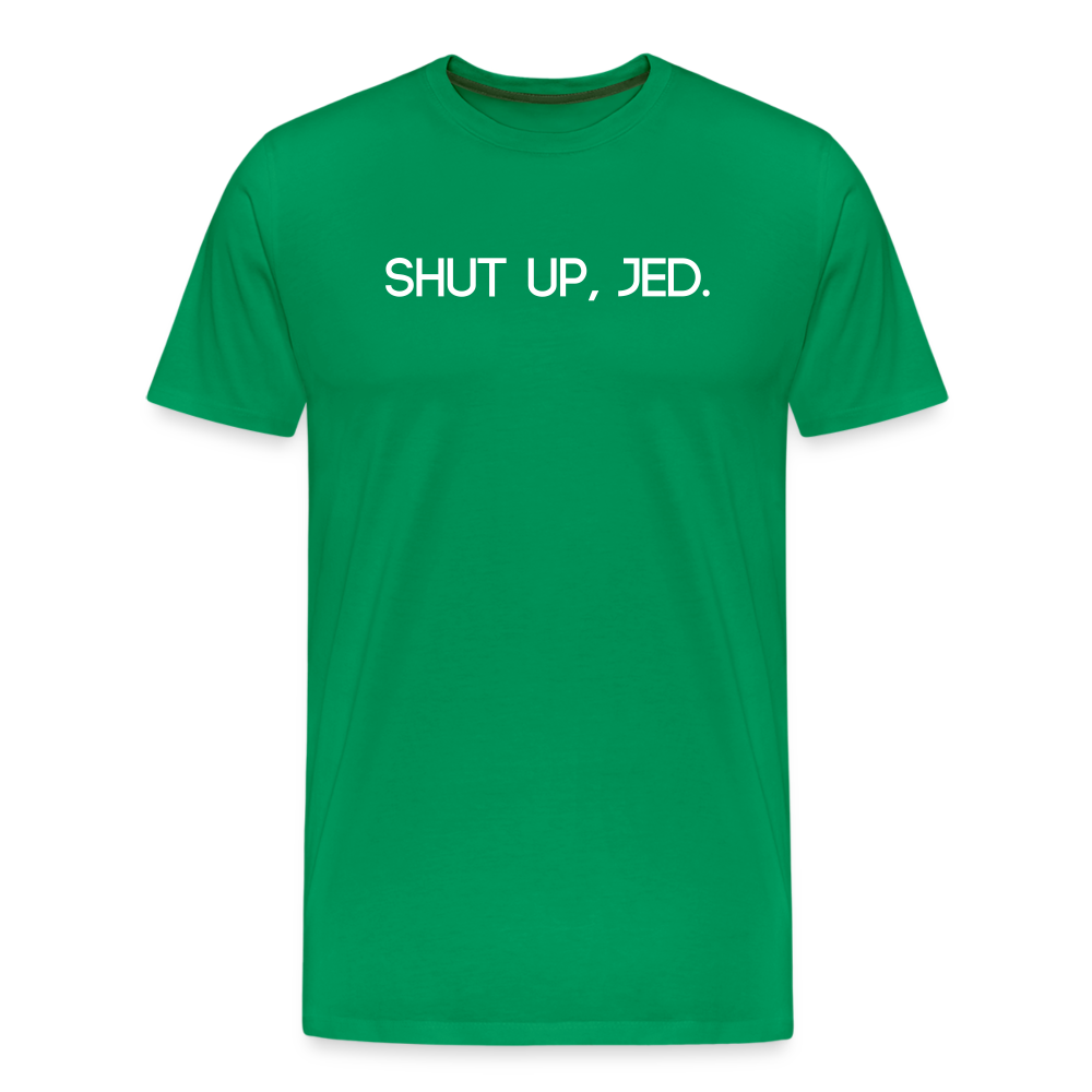 Shut up, Jed Tee - kelly green