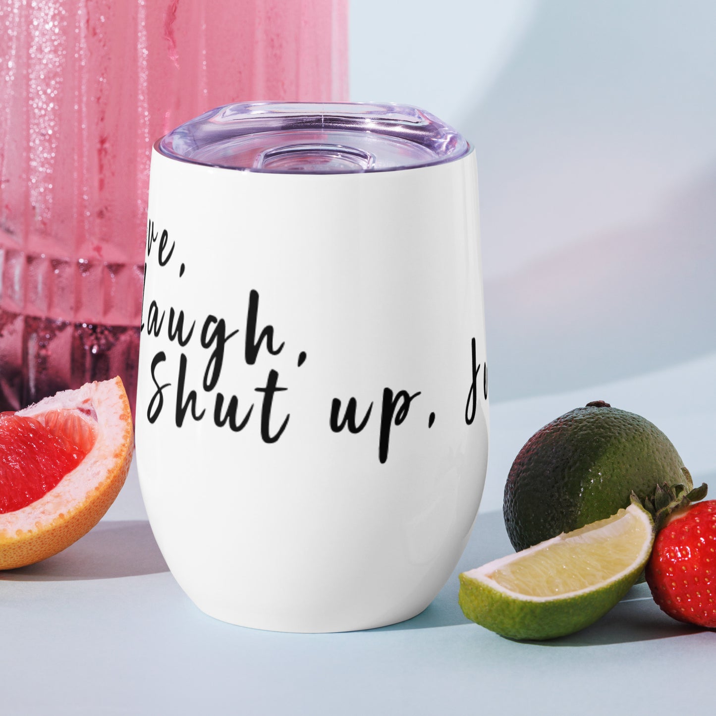 Live, Laugh, Shut up, Jed Wine tumbler